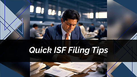 Master the ISF Filing Process: Key Tips for On-Time Delivery and Compliance!