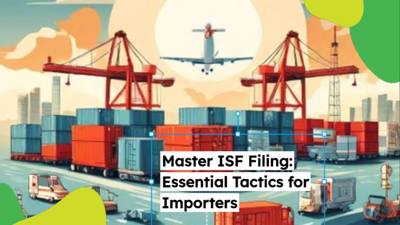 Maximizing Importer Success: Essential ISF Filing Tactics and Strategies