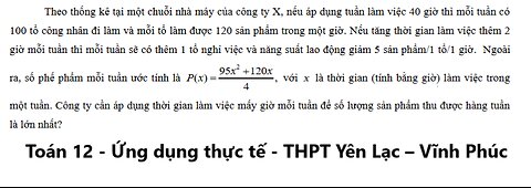 Toán 12: Theo thống kê tại một chuỗi nhà máy của công ty X, nếu áp dụng tuần làm việc 40 giờ thì mỗi