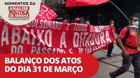 Balanço dos atos do dia 31 de março | Momentos