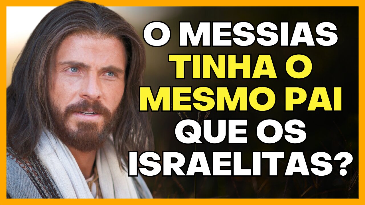 SERÁ QUE O MESSIAS TINHA O MESMO PAI QUE OS ISRAELITAS? - ÉDY