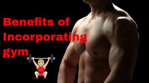 Benefits of Incorporating gym