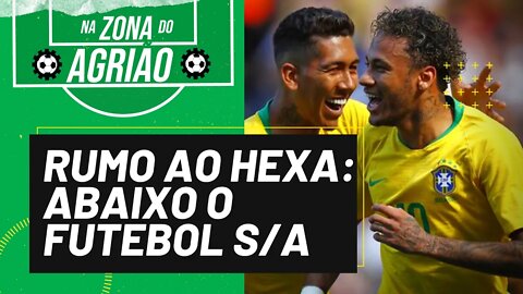 Rumo ao Hexa: abaixo o futebol S/A - Na Zona do Agrião - 15/05/22