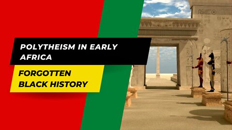 Polytheism in Early Africa | Forgotten Black History