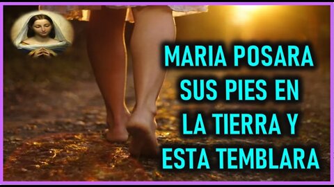 MENSAJE DE MARIA SANTISIMA A MIRIAM CORSINI - MARIA POSARA SUS PIES EN LA TIERRA Y ESTA TEMBLARA