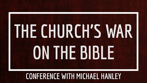 The Church's War on the Bible - Part 2 - March 19th, 2022 - Michael Hanley