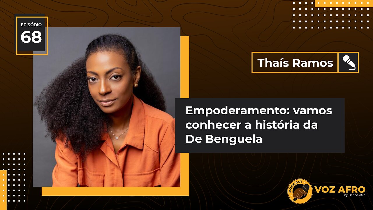 #68 - EMPODERAMENTO: VAMOS CONHECER A HISTÓRIA DA DE BENGUELA - Thaís Ramos