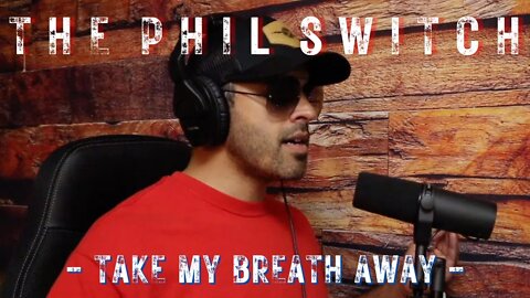 Take My Breath Away | The Phil Switch