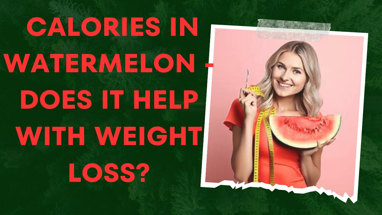 Calories in Watermelon - Does It Help With Weight Loss