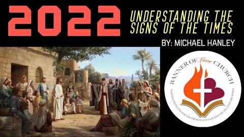 2022 Understanding the Signs of the Times - By Michael Hanley January 23, 2022