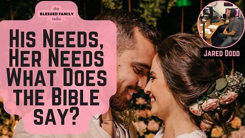 His Needs, Her Needs - What Does the Bible say? Ep 92