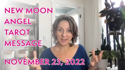 Angel Tarot Message for New Moon - November 23, 2022