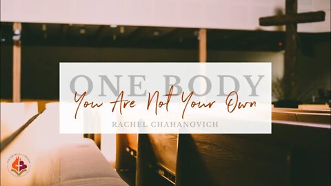 One Body, You Are Not Your Own - Rachel Chahanovich, 7th Oct. 2021