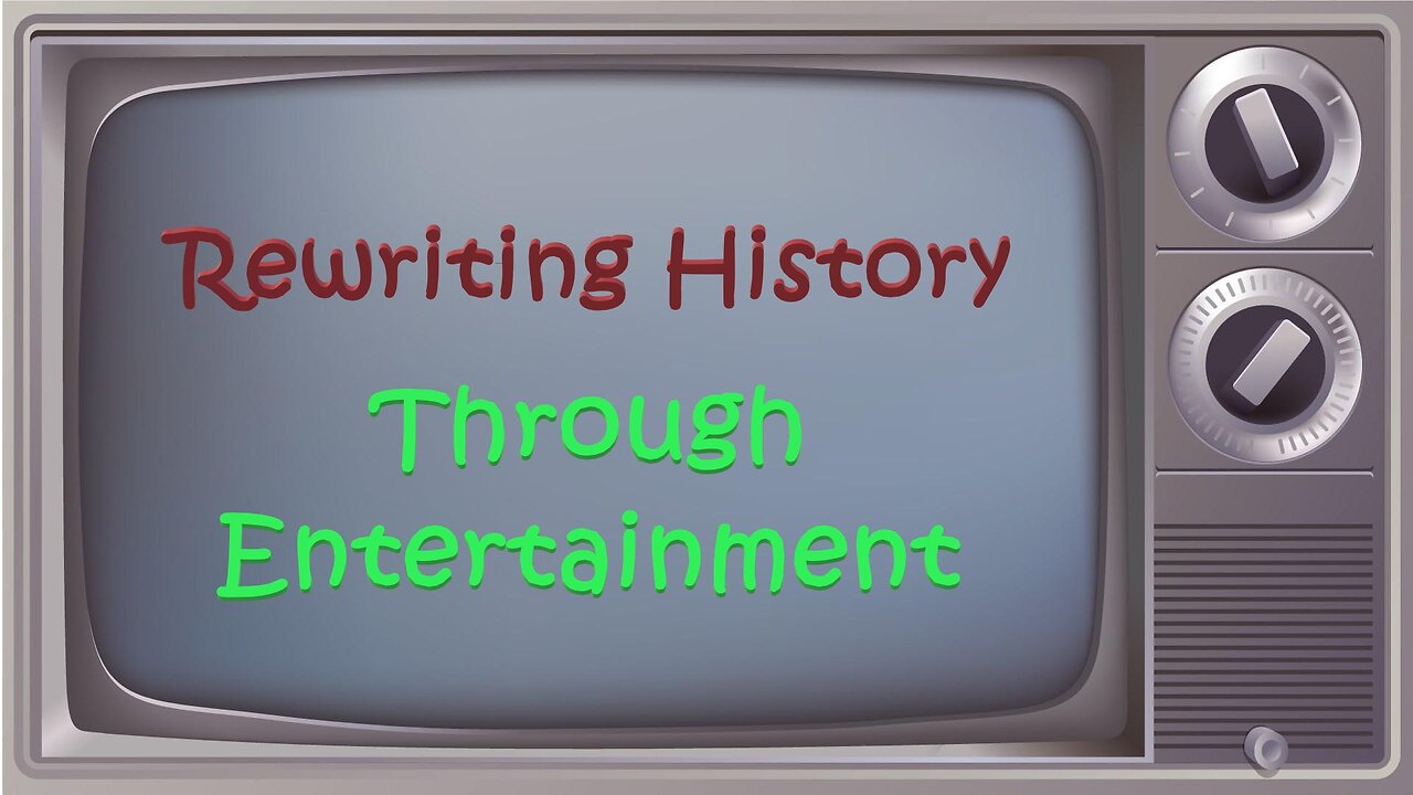 Rewriting History Through Entertainment