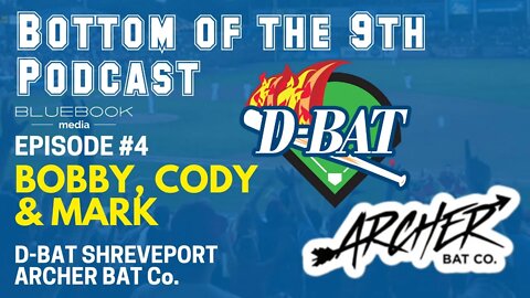 Bottom of the 9th Podcast | D-BAT Shreveport and Archer Bat Company | Episode #4