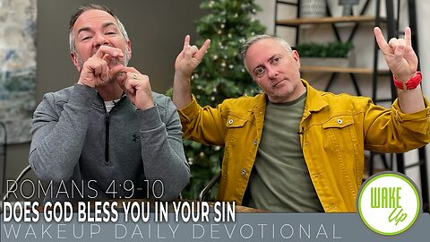 WakeUp Daily Devotional | Does God Bless You in Your Sin | Romans 4:9-10