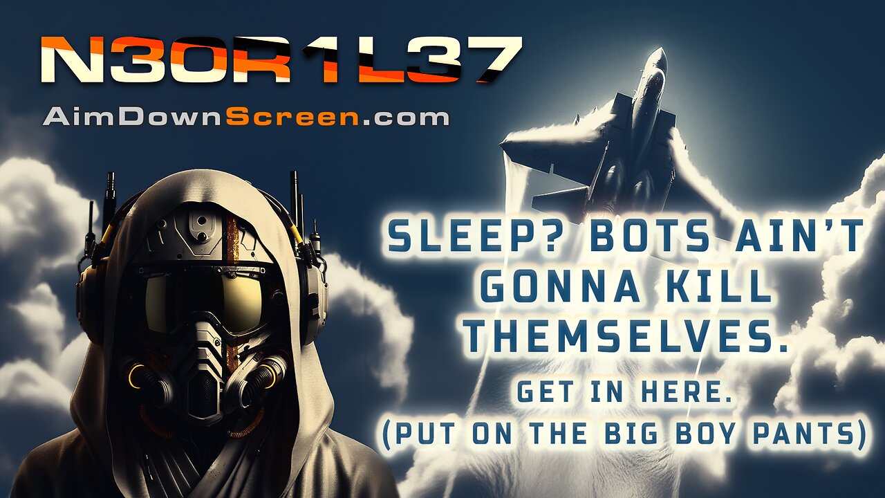 SLEEP? Bot's ain't gonna kill themselves. Get up and get in here.