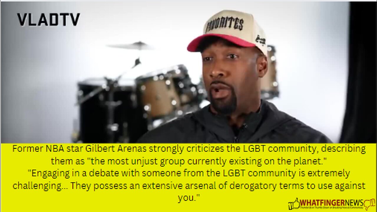 Former NBA star Gilbert Arenas strongly criticizes the LGBT community, describing