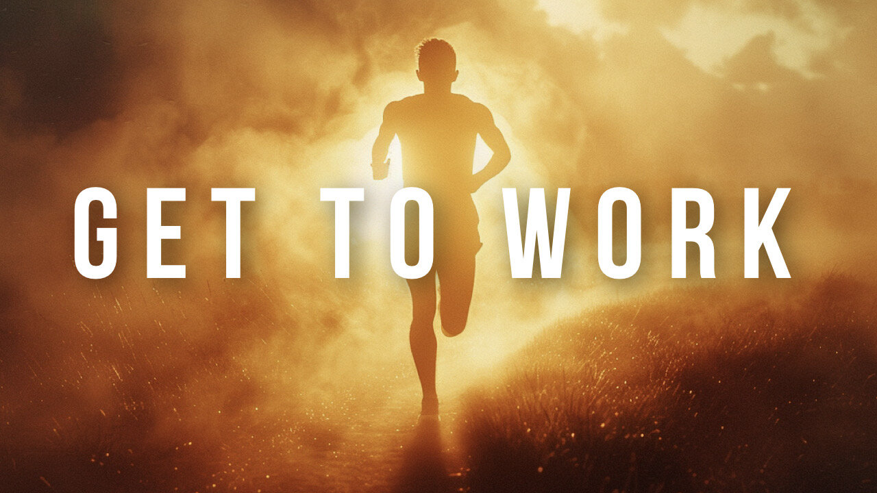 GET TO WORK | BEST MOTIVATIONAL SPEECHES DAILY