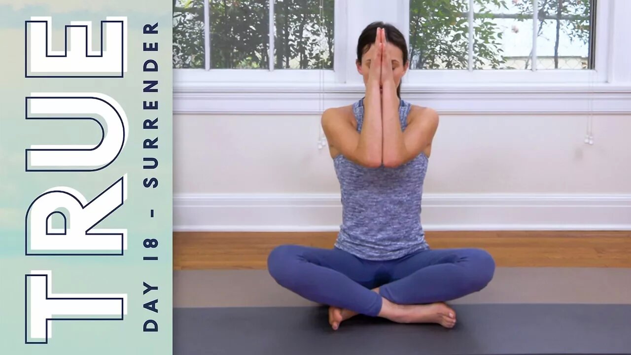 TRUE - Day 18 - SURRENDER | Yoga With Adriene