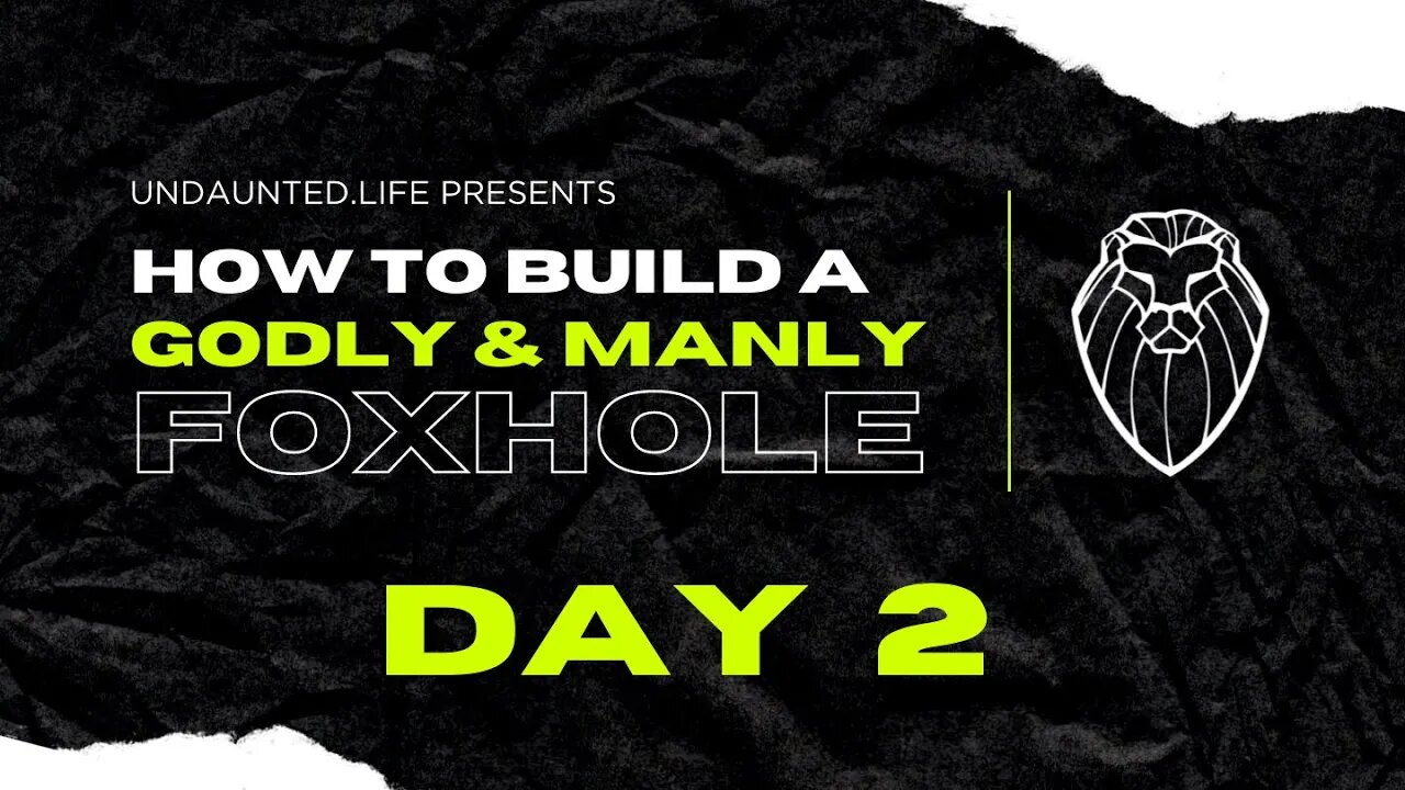 204 - How to Build a Godly & Manly Foxhole, Day 2 - What Makes a Manly Man?