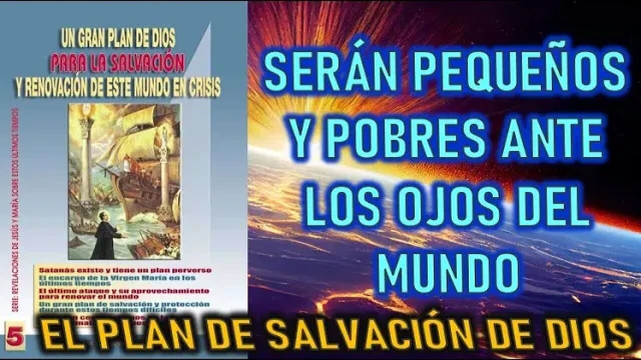 SERÁN PEQUEÑOS Y POBRES ANTE LOS OJOS DEL MUNDO - EL PLAN DE DIOS PARA LA SALVACIÓN DE LAS ALMA