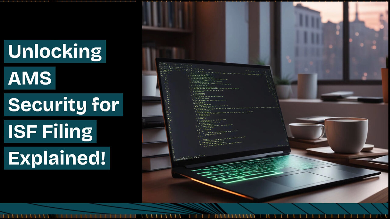 Unlocking the Secrets: Security Measures of AMS for ISF Filing