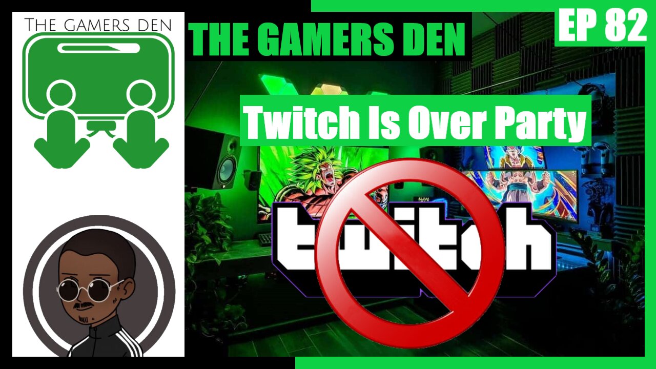 The Gamers Den EP 82 - Twitch Is Over Party