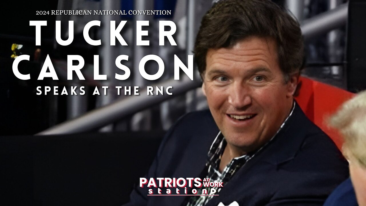 Tucker Carlson Speaks at the RNC in Milwaukee, Wisconsin || Patriots At Work