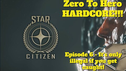 Star Citizen 3.19 | Zero to Hero HARDCORE - Episode 6 Dirty deeds and they're done dirt cheap