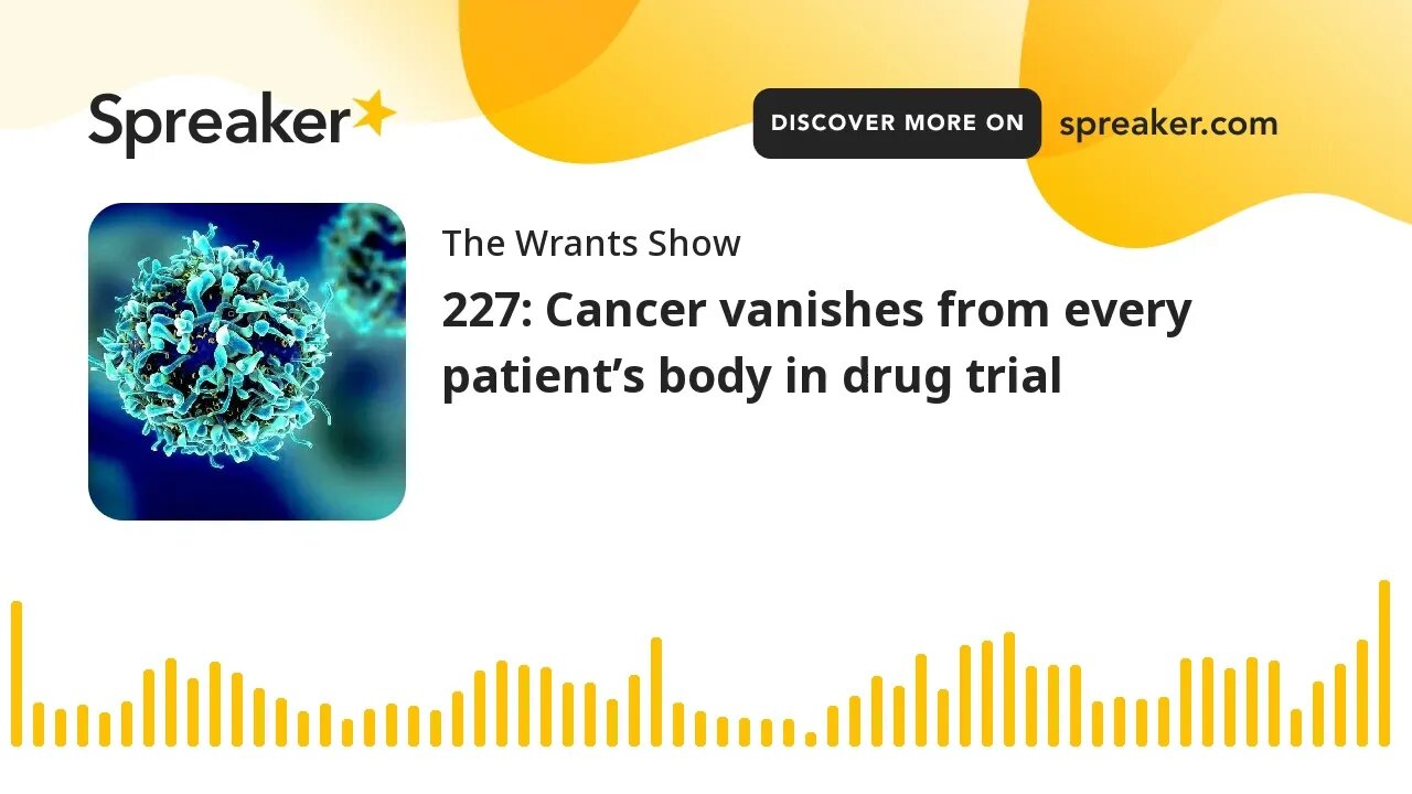 227: Cancer vanishes from every patient’s body in drug trial