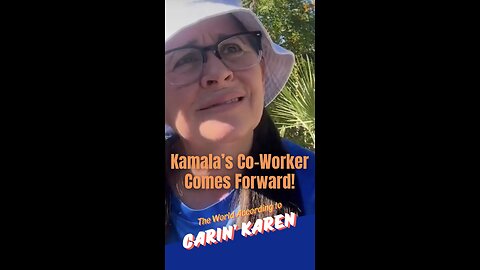 Carin' Karen says, "Kamala's Co-Worker Comes Forward"