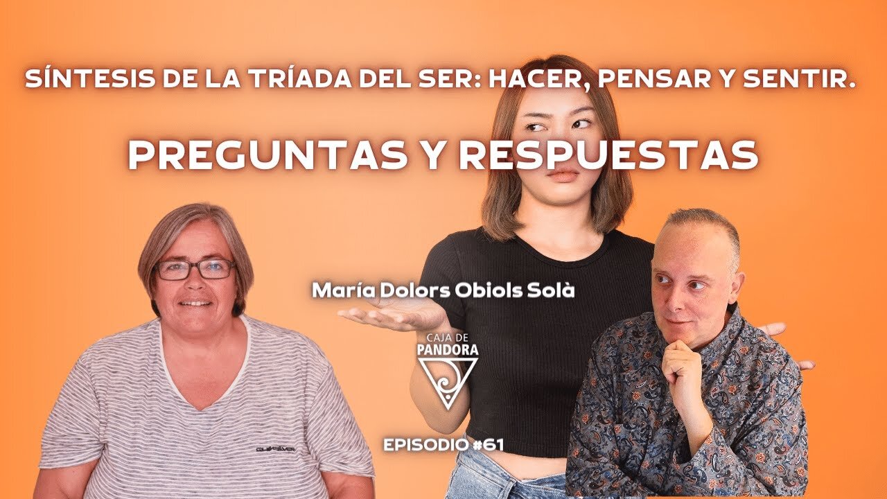 SÍNTESIS DE LA TRÍADA DEL SER: PREGUNTAS Y RESPUESTAS con Dra. María Dolors Obiols Solà