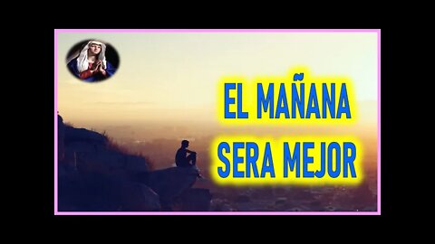MENSAJE DE MARIA SANTISIMA A PEDRO REGIS - EL MAÑANA SERA MEJOR