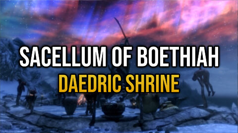 Skyrim Explored - Sacellum of Boethiah