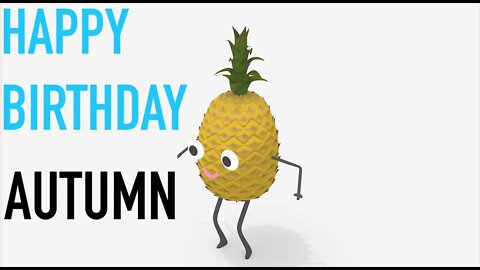 Happy Birthday Autumn! - PINEAPPLE Birthday Song