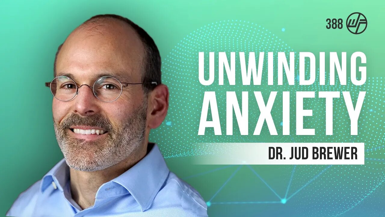 Dr. Jud Brewer | Unwinding Anxiety: How to Break the Cycles of Worry and Fear #Podcast