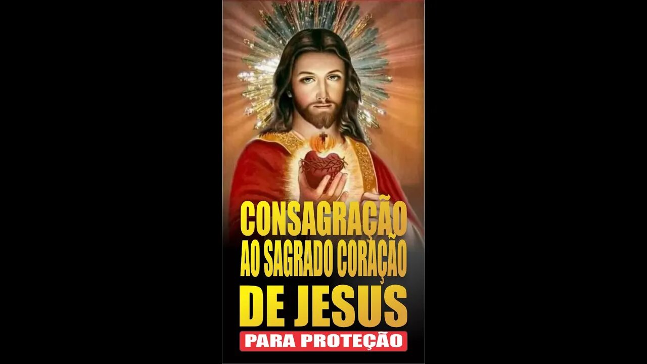 Consagração ao Sagrado Coração de Jesus para benção e proteção