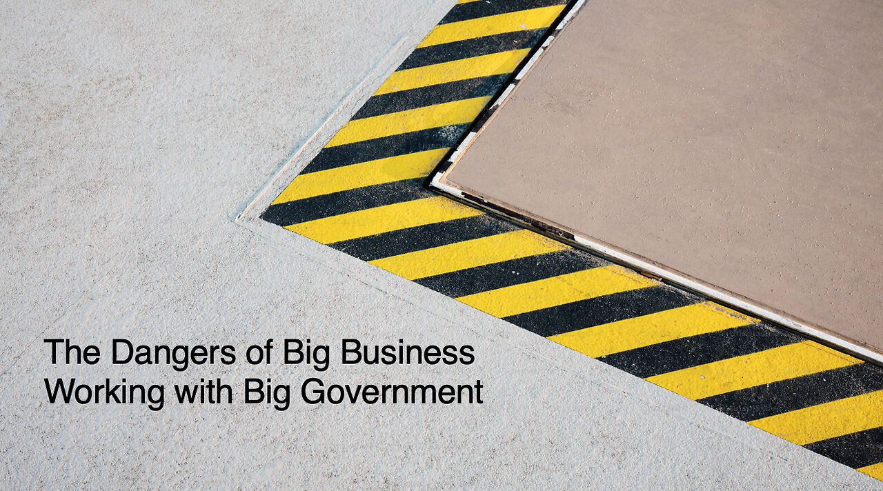 The Dangers of Big Business Working with Big Government