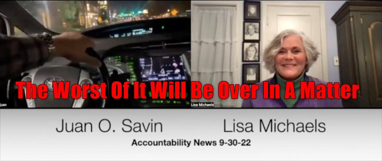 Juan O Savin & Lisa Michaels > The Worst Of It Will Be Over In A Matter Of Weeks