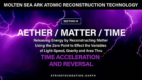 Section-14: AETHER / MATTER / TIME: Time Reversal and Acceleration