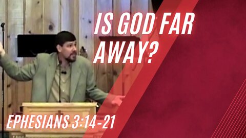 Is God Far Away? — Ephesians 3:14–21