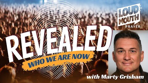 Prayer | REVEALED - Who We Are Now - PART 1 - Loudmouth Prayer