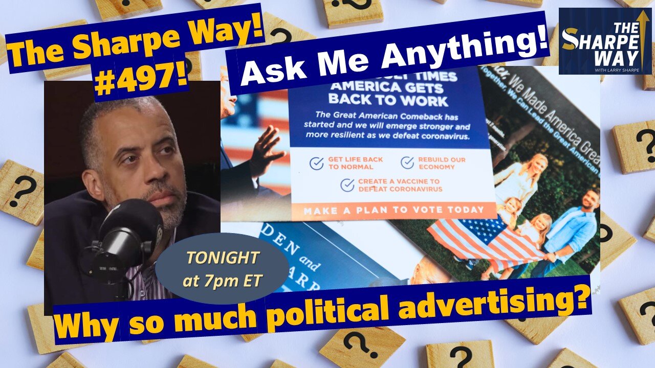 Sharpe Way # 497! Why so much political advertising? LIVE Ask Me Anything!