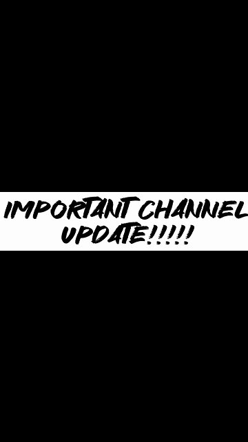 Important channel update!!!!!