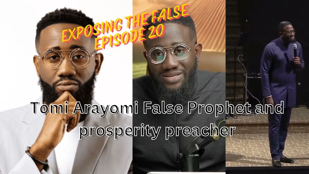 Exposing the False Episode 20 Tomi Arayomi False Prophet and Prosperity Preacher