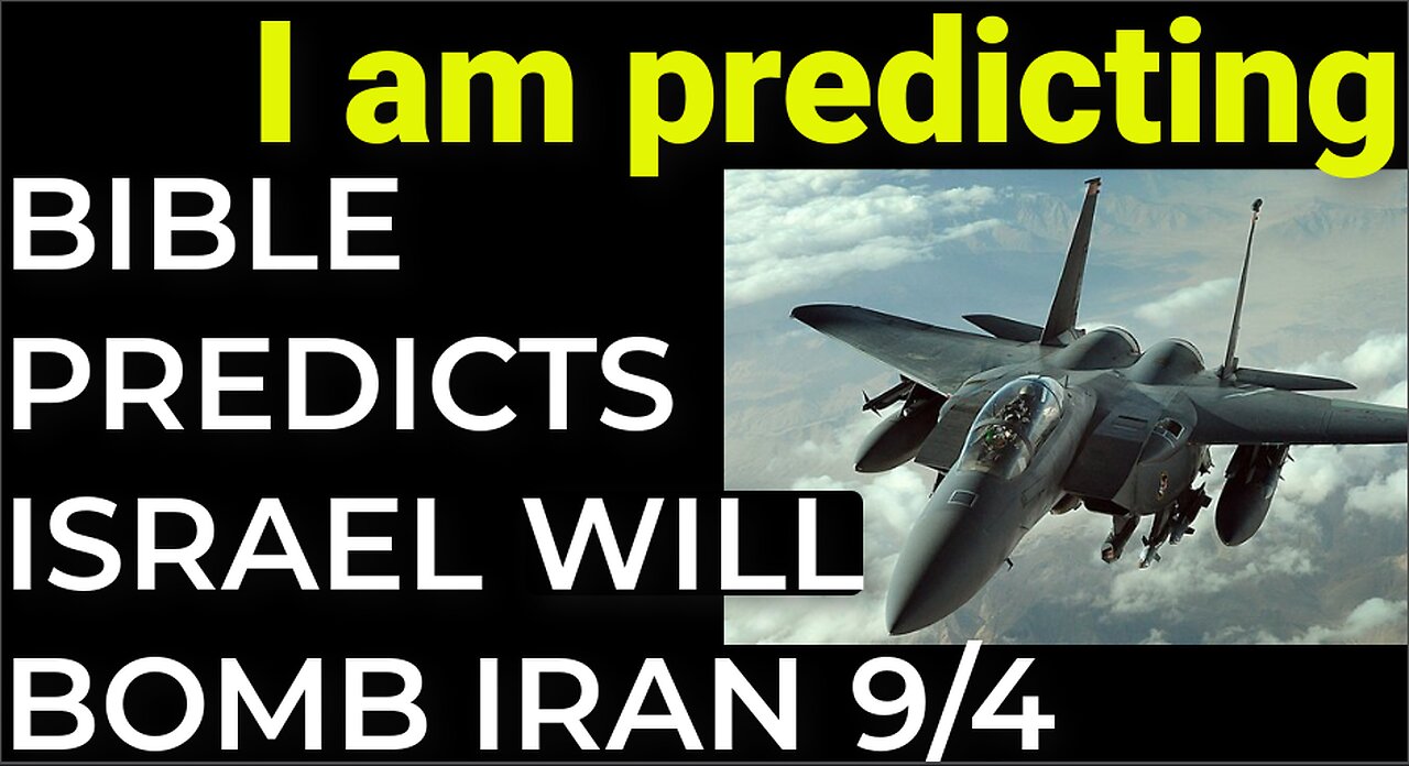 I am predicting: BIBLE PREDICTS ISRAEL WILL BOMB IRAN 9/4