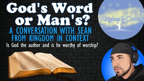 God's Word or Man's? A Conversation with Sean from Kingdom in Context