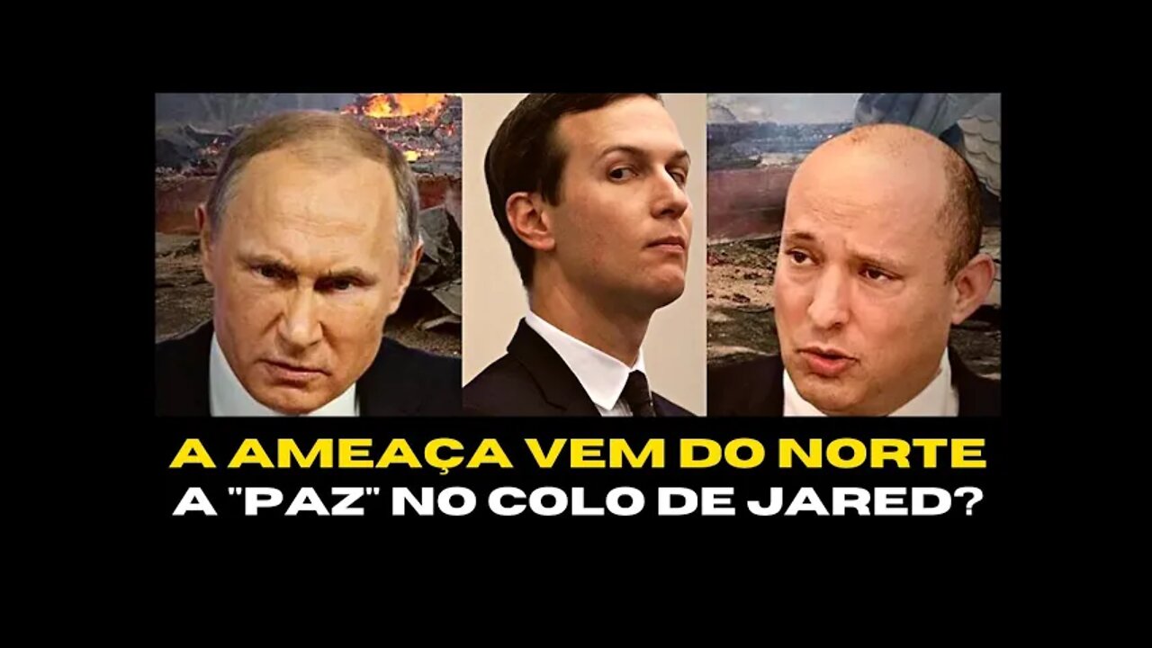 A AMEAÇA VEM DO NORTE; A "PAZ" NO COLO DE JARED