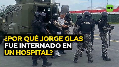 Revelan por qué Jorge Glas ha sido trasladado a hospital